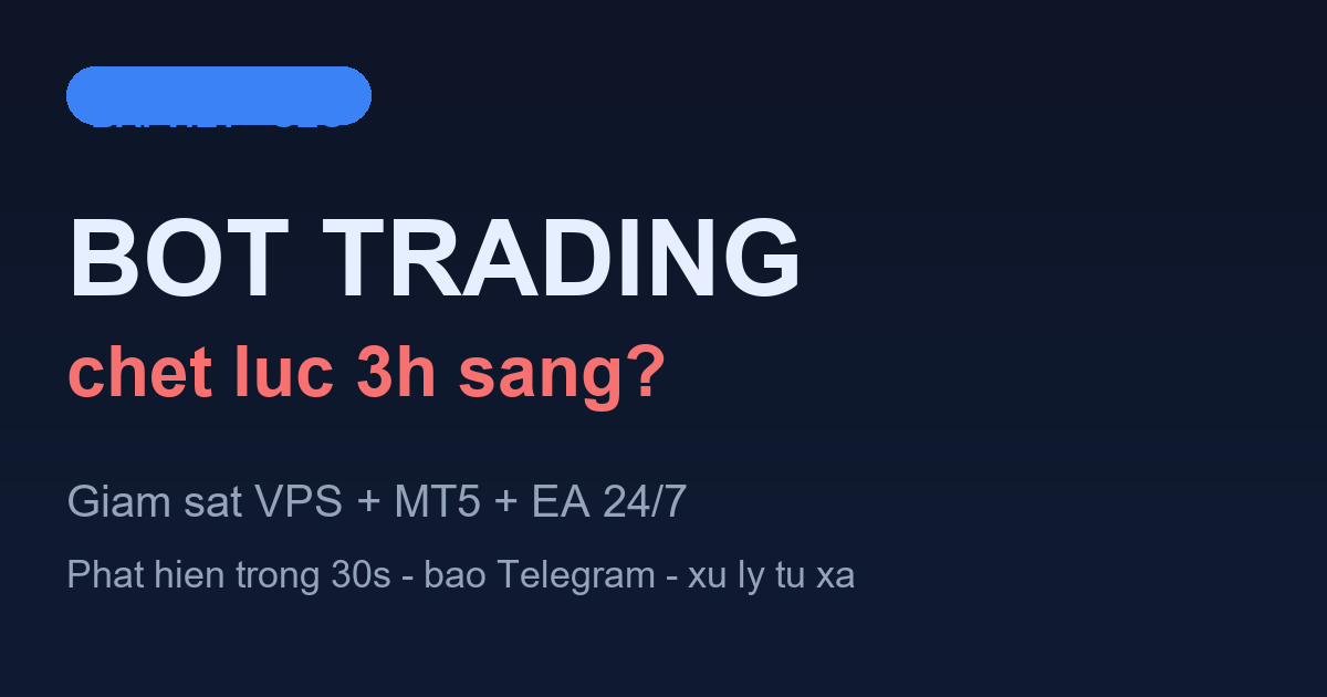 Giám Sát VPS MT5 EA 24/7: Bot Trading Không Bao Giờ “Chết” Lúc 3h Sáng