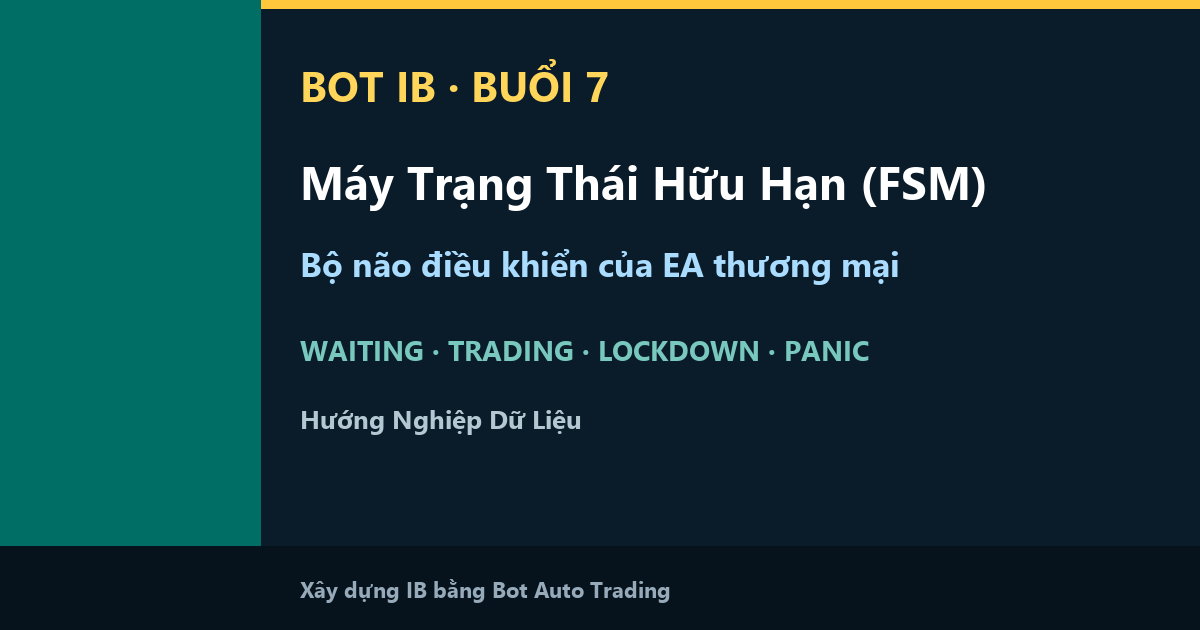 Buổi 7 IB Bot — Máy Trạng Thái Hữu Hạn (FSM): Bộ Não Điều Khiển Của EA