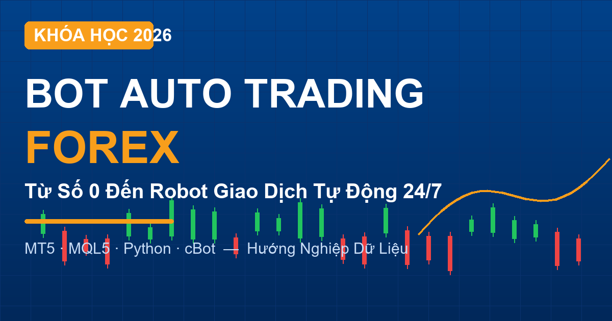 Khóa Học Auto Trading 2026 — Lập Trình Bot MT5, EA MQL5 & Python Từ Số 0