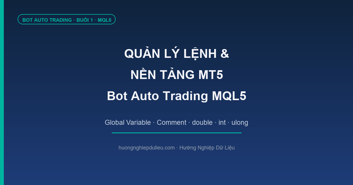 Quản Lý Lệnh & Nền Tảng MT5 — Bot Auto Trading Buổi 1 (MQL5) | HNDL