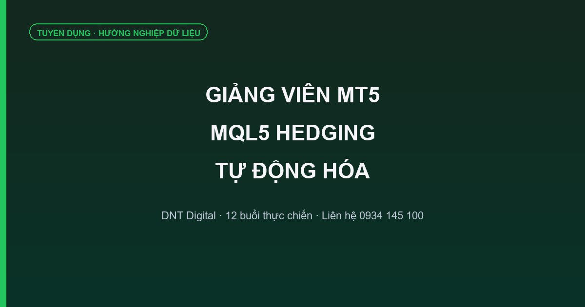Tuyển Giảng Viên MT5 MQL5 Hedging Tự Động Hóa | Hướng Nghiệp Dữ Liệu