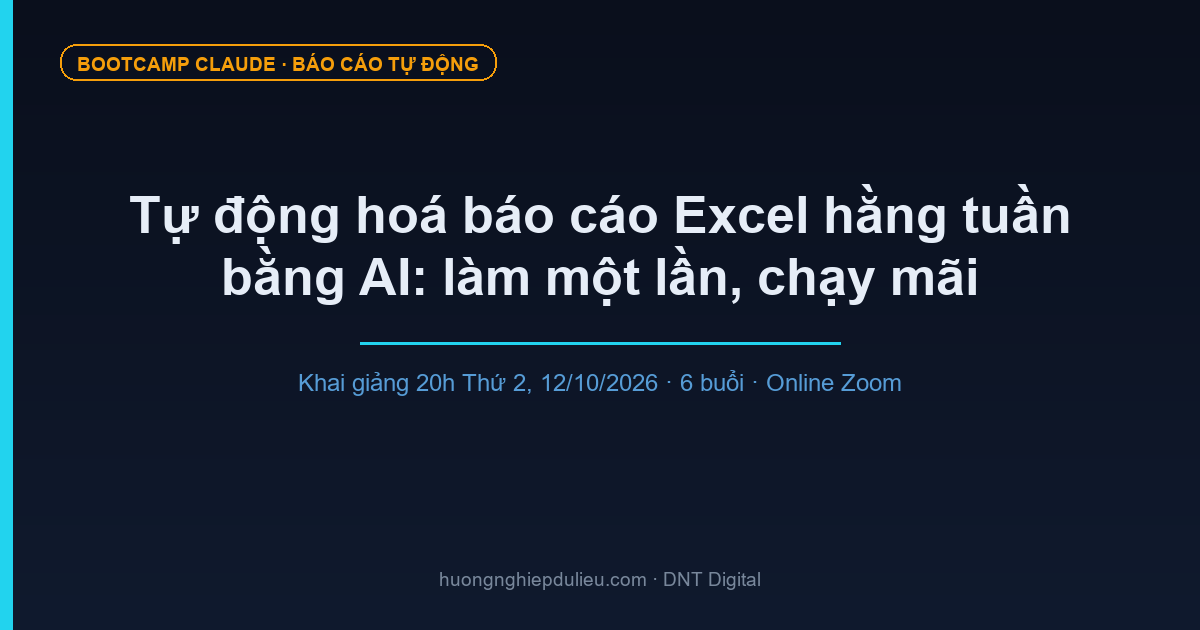 Tự động hoá báo cáo Excel hằng tuần bằng AI: làm một lần, chạy mãi