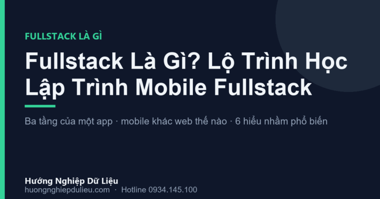 Fullstack Là Gì? Lộ Trình Học Lập Trình Mobile Fullstack Cho Người Mới (2026)