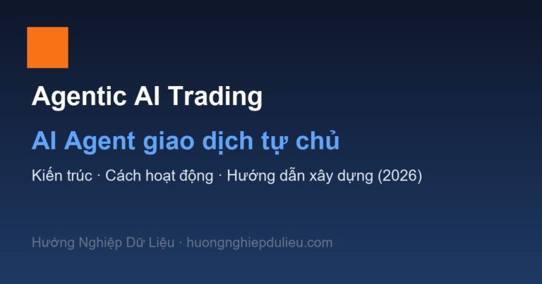 Agentic AI Trading Là Gì? Hướng Dẫn Xây Dựng AI Agent Giao Dịch Tự Chủ Từ A–Z (2026)