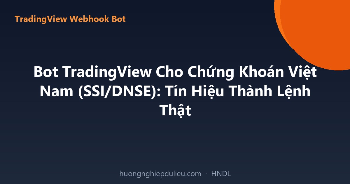 Bot TradingView Cho Chứng Khoán Việt Nam (SSI/DNSE): Tín Hiệu Thành Lệnh Thật