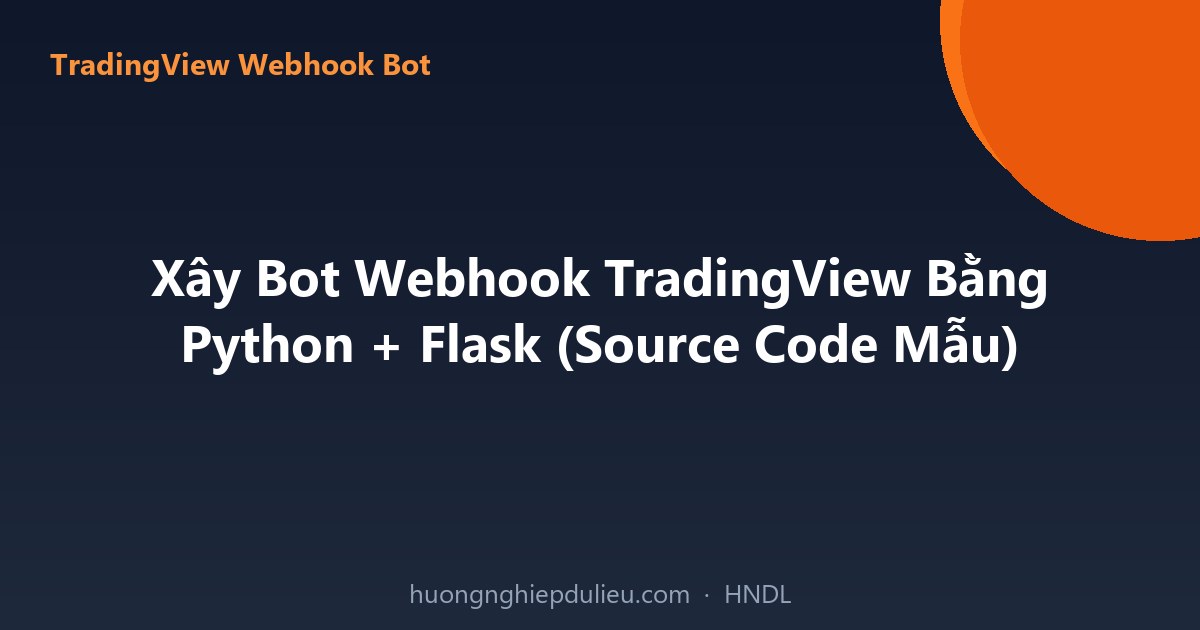 Xây Bot Webhook TradingView Bằng Python + Flask (Source Code Mẫu)
