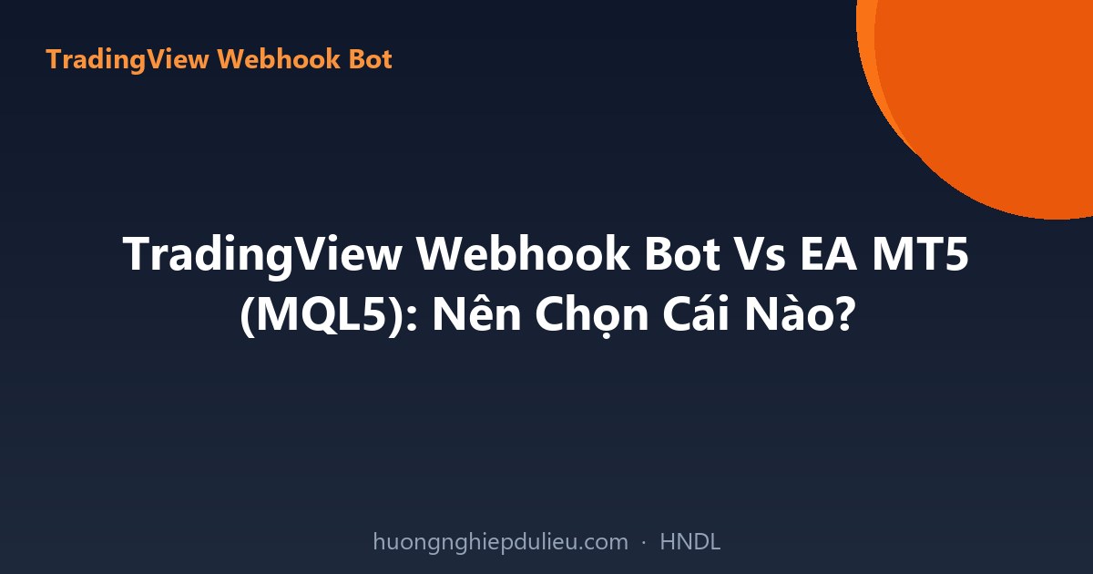 TradingView Webhook Bot Vs EA MT5 (MQL5): Nên Chọn Cái Nào?